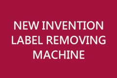 NEW INVENTION LABEL REMOVING MACHINE